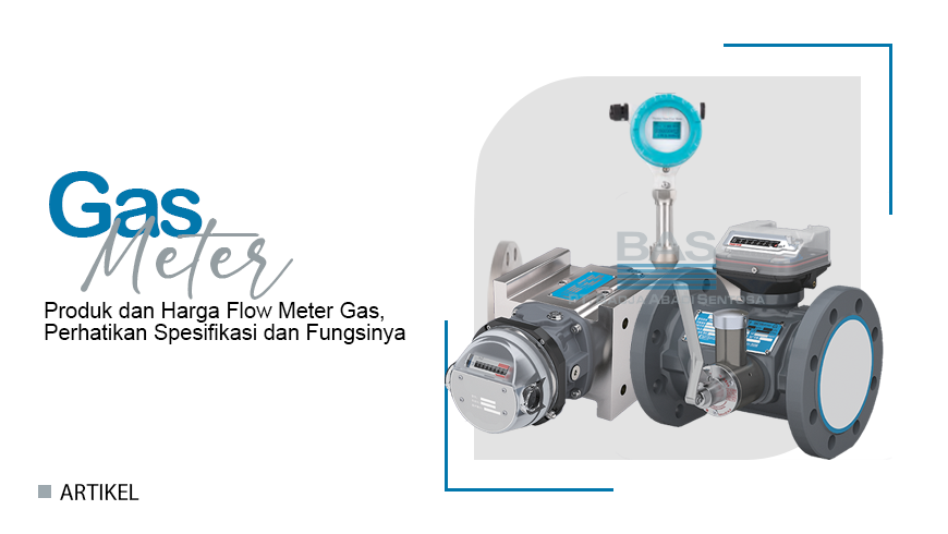 Produk dan Harga Flow Meter Gas, Perhatikan Spesifikasi dan Fungsinya